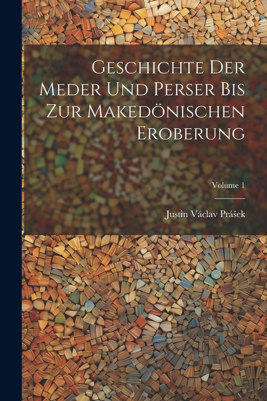 Geschichte Der Meder Und Perser Bis Zur Makedönischen Eroberung; Volume 1 Social Sciences
