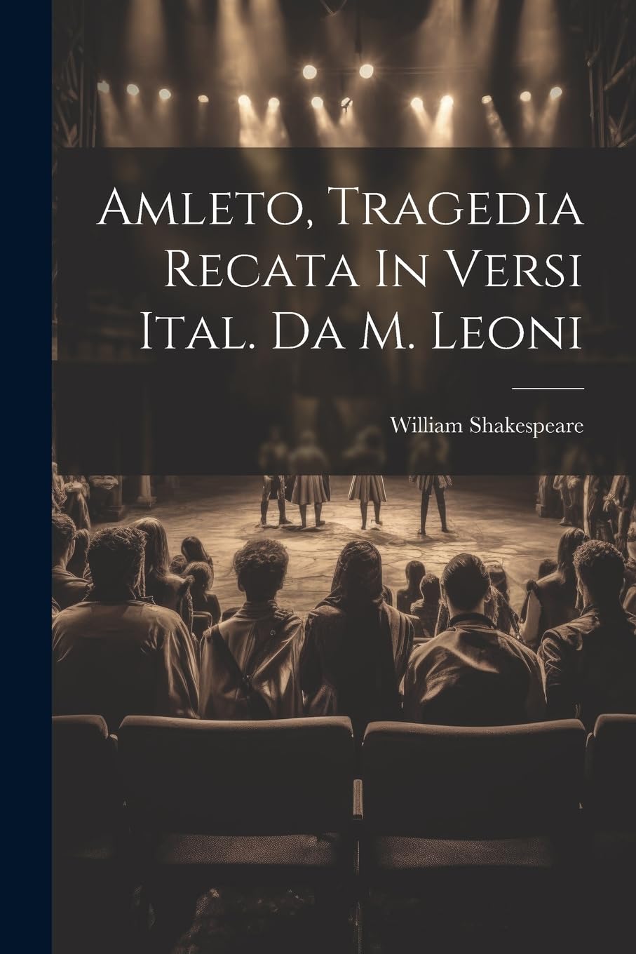 Amleto, Tragedia Recata In Versi Ital. Da M. Leoni Drama