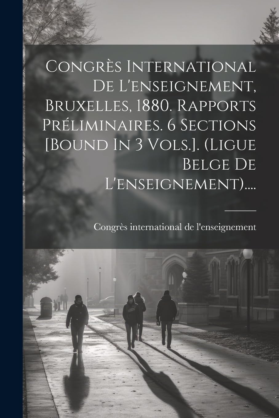 Congrès International De L'enseignement, Bruxelles, 1880. Rapports Préliminaires. 6 Sections . (ligue Belge De L'enseignement).... Education & Training