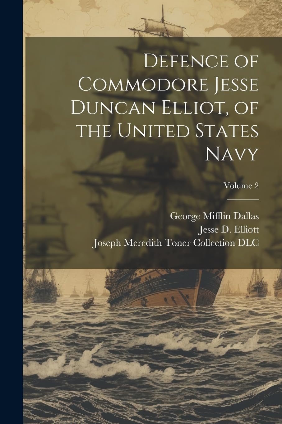 Defence of Commodore Jesse Duncan Elliot, of the United States Navy; Volume 2 book