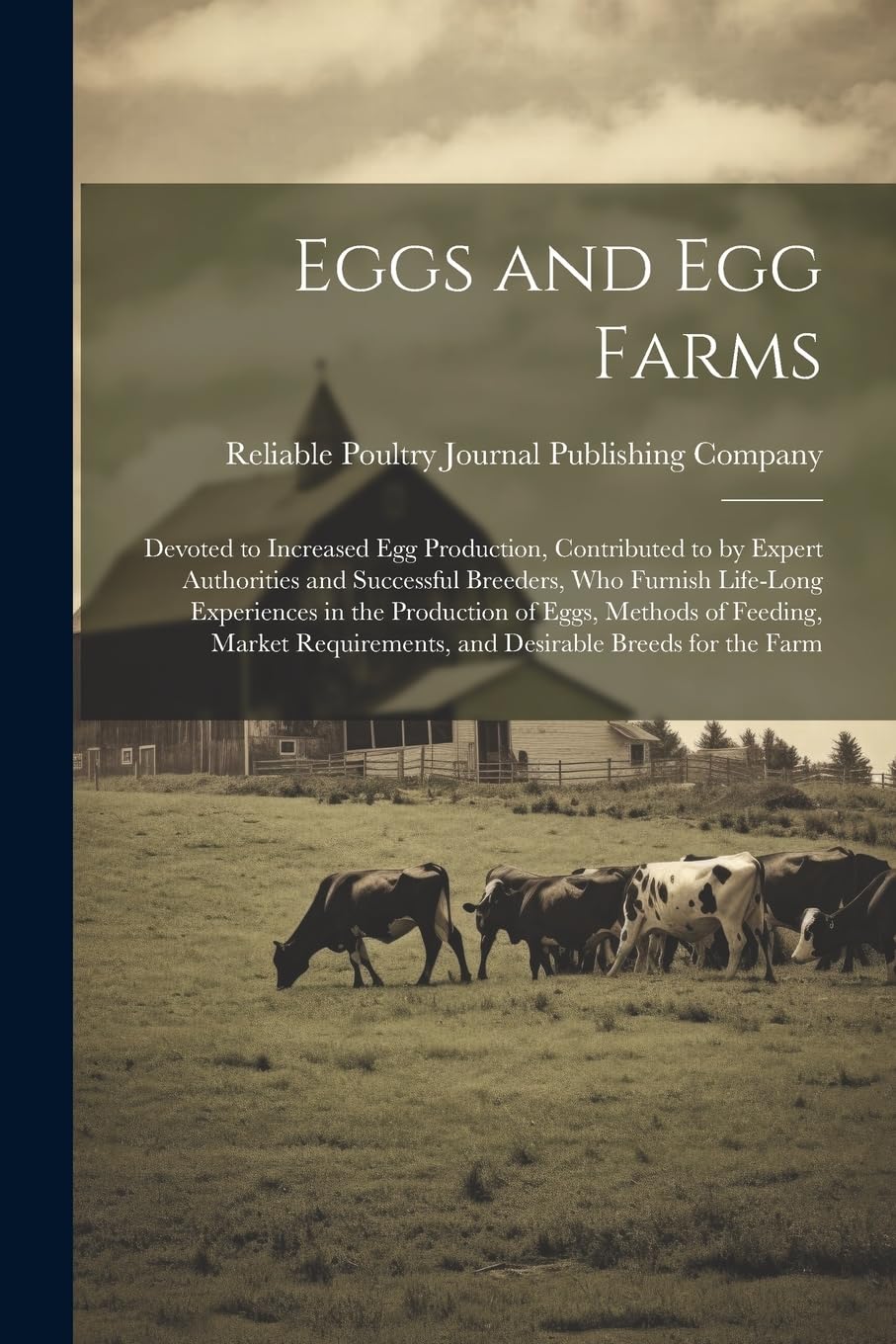 Eggs and egg Farms; Devoted to Increased egg Production, Contributed to by Expert Authorities and Successful Breeders, who Furnish Life-long ... and Desirable Breeds for the Farm Natural Sciences