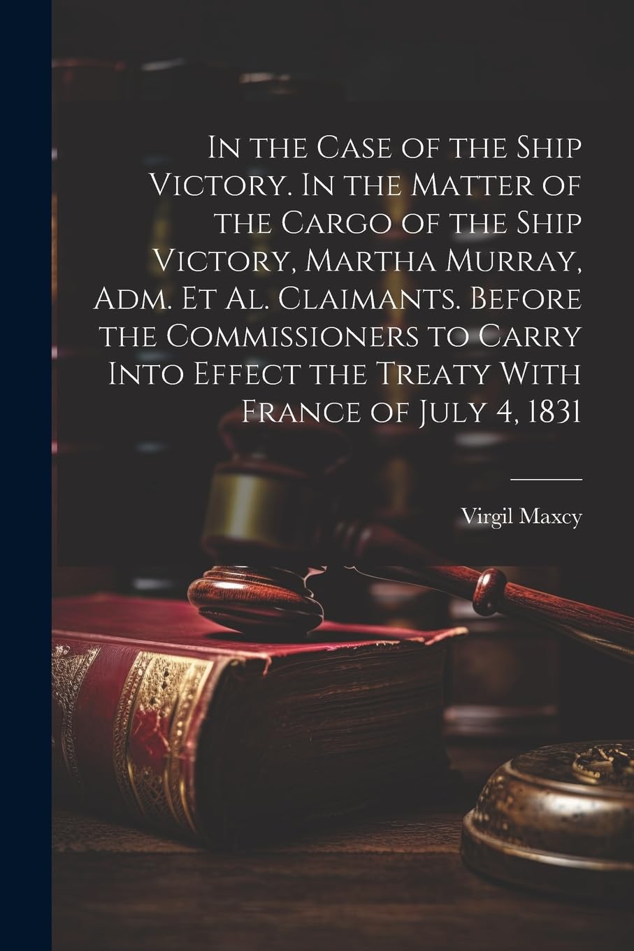 In the Case of the Ship Victory. In the Matter of the Cargo of the Ship Victory, Martha Murray, adm. et al. Claimants. Before the Commissioners to Car Law