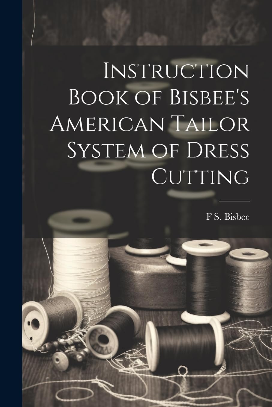 Instruction Book of Bisbee's American Tailor System of Dress Cutting Hobbies & Crafts