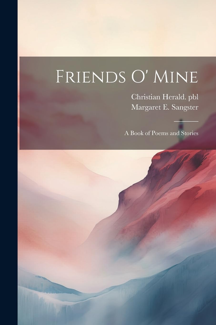 Friends o' Mine: A Book of Poems and Stories Poetry