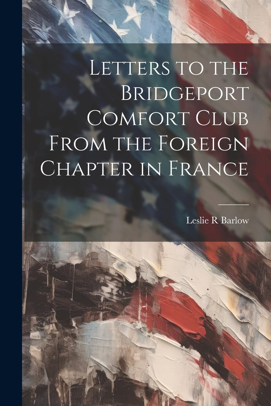 Letters to the Bridgeport Comfort Club From the Foreign Chapter in France Politics & History