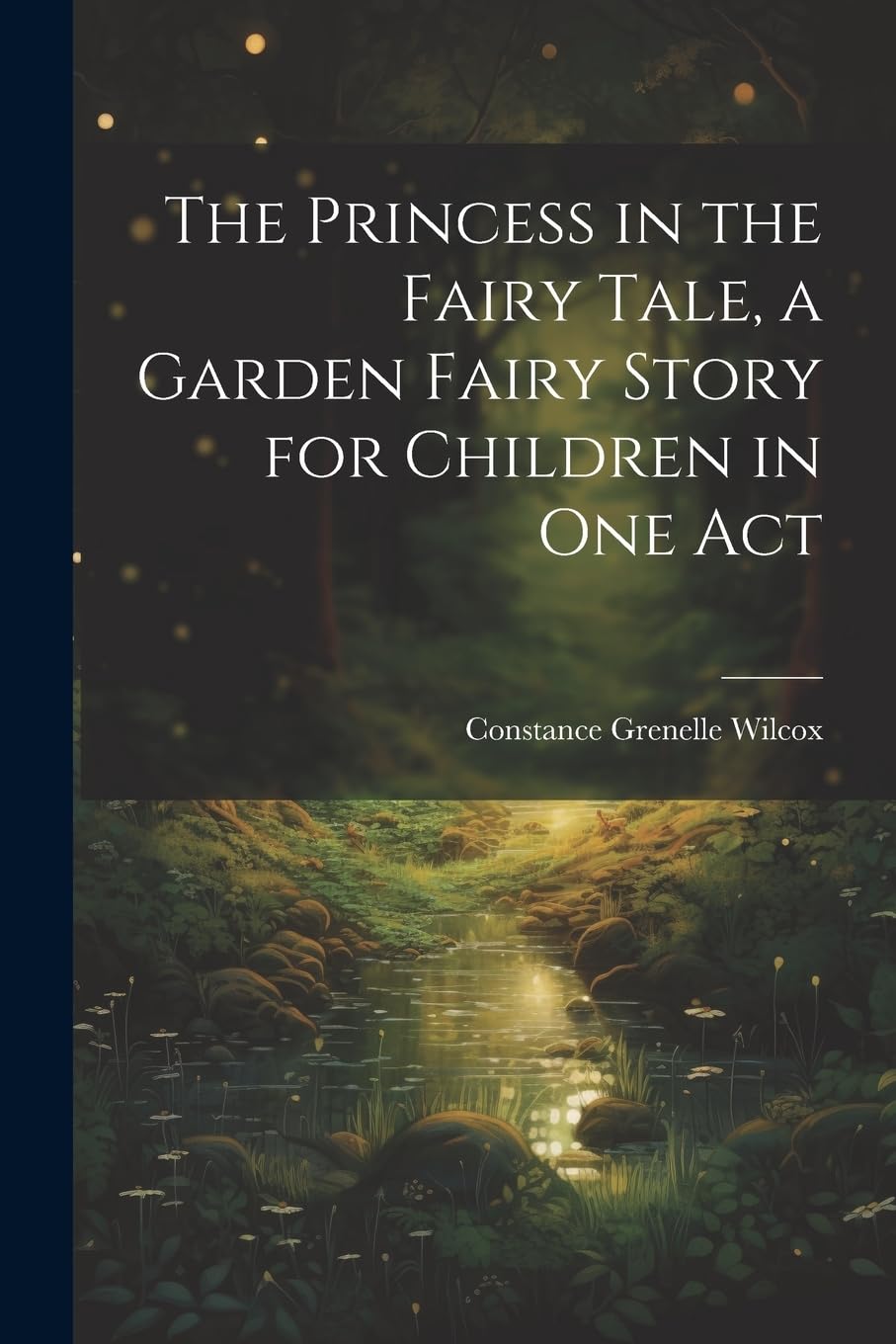 The Princess in the Fairy Tale, a Garden Fairy Story for Children in one Act Fairy Tales & Legends