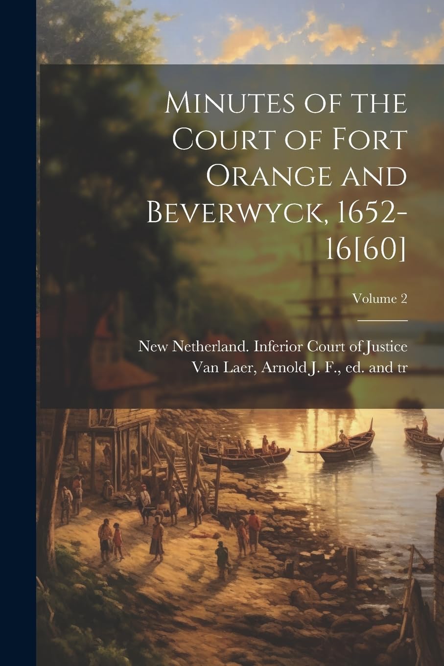 Minutes of the Court of Fort Orange and Beverwyck, 1652-16; Volume 2 Politics & History