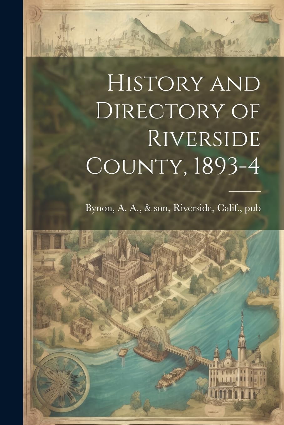 History and Directory of Riverside County, 1893-4 Reference Books