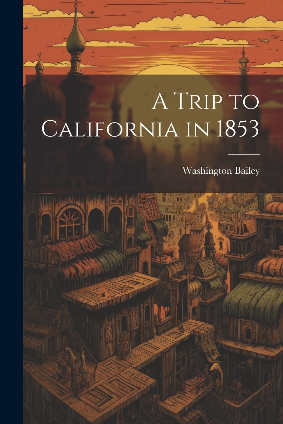 A Trip to California in 1853 Politics & History