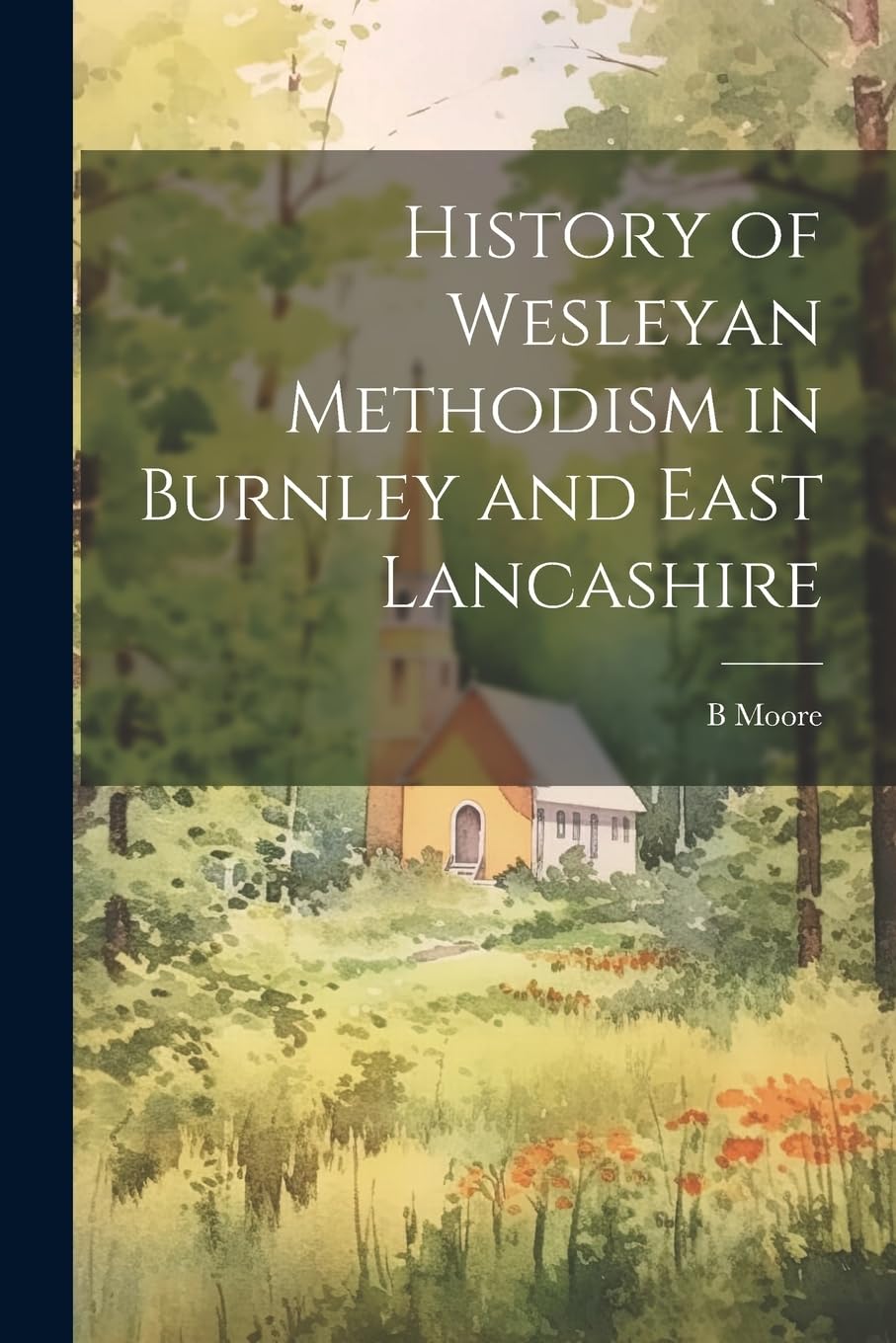 History of Wesleyan Methodism in Burnley and East Lancashire Politics & History