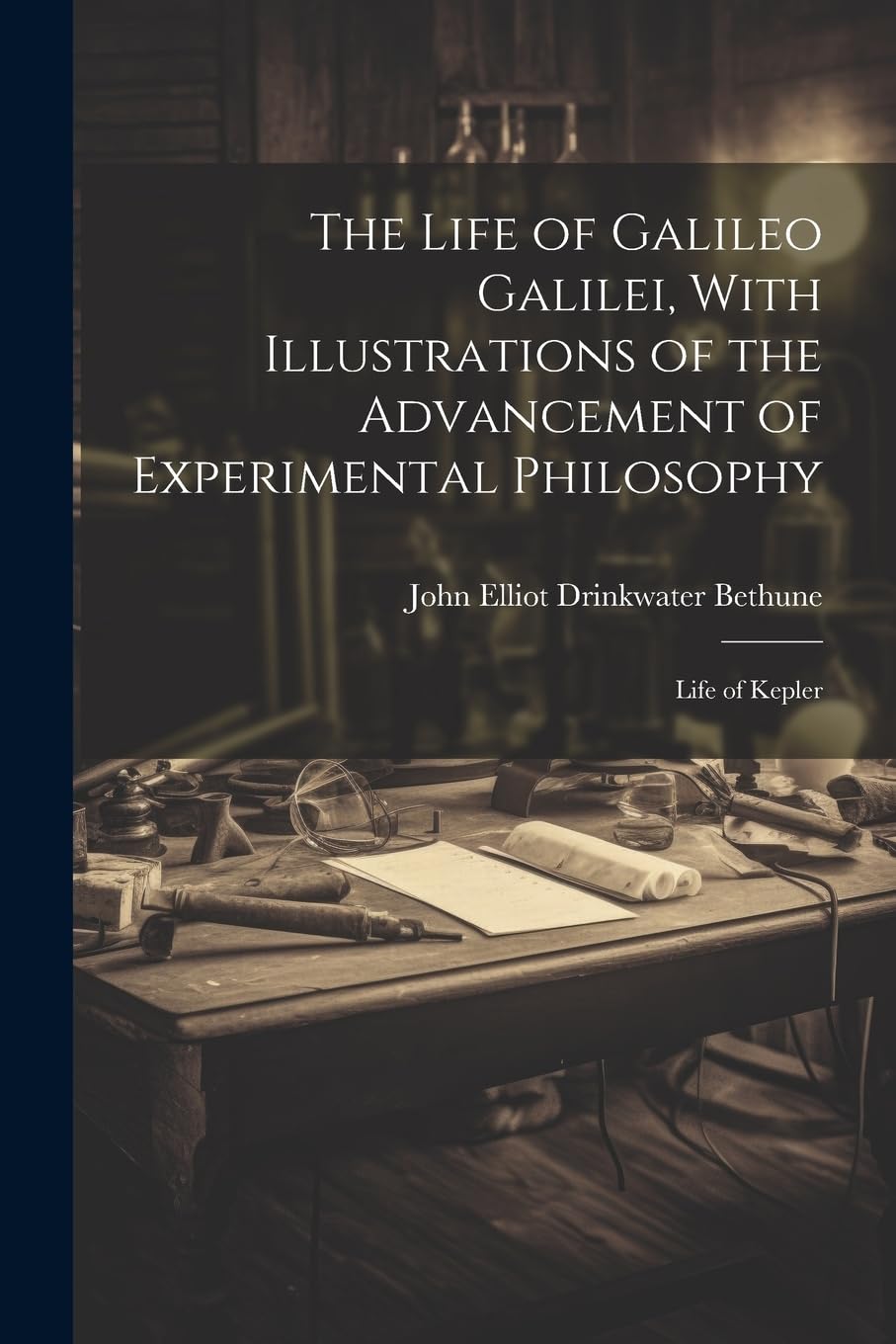 The Life of Galileo Galilei, With Illustrations of the Advancement of Experimental Philosophy; Life of Kepler book