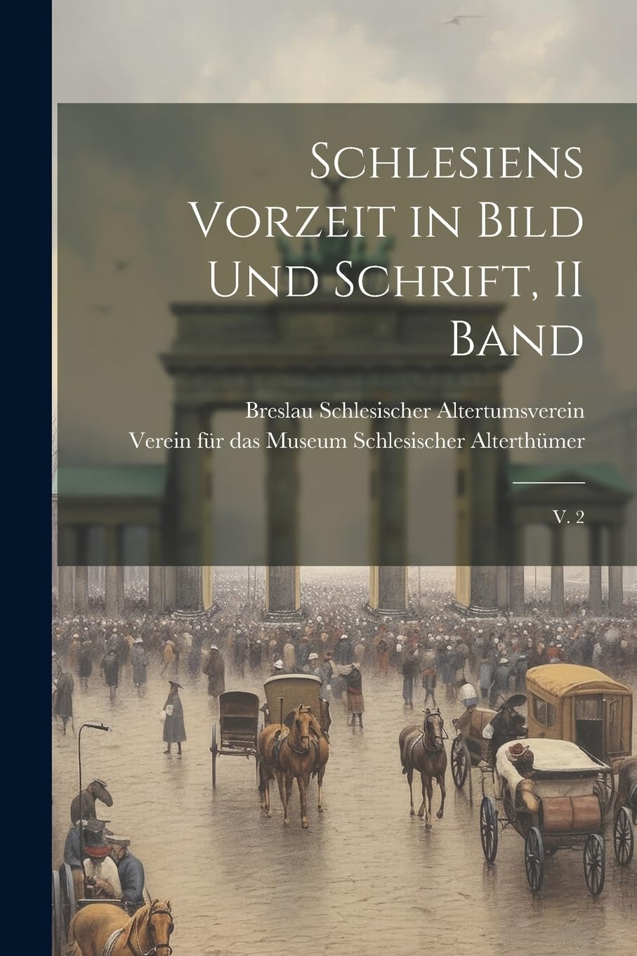 Schlesiens Vorzeit in Bild und Schrift, II Band: V. 2 Politics & History