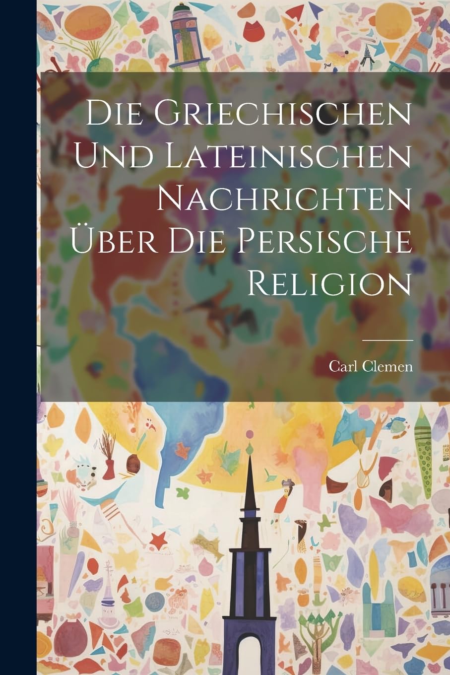 Die griechischen und lateinischen Nachrichten über die persische Religion Philosophy