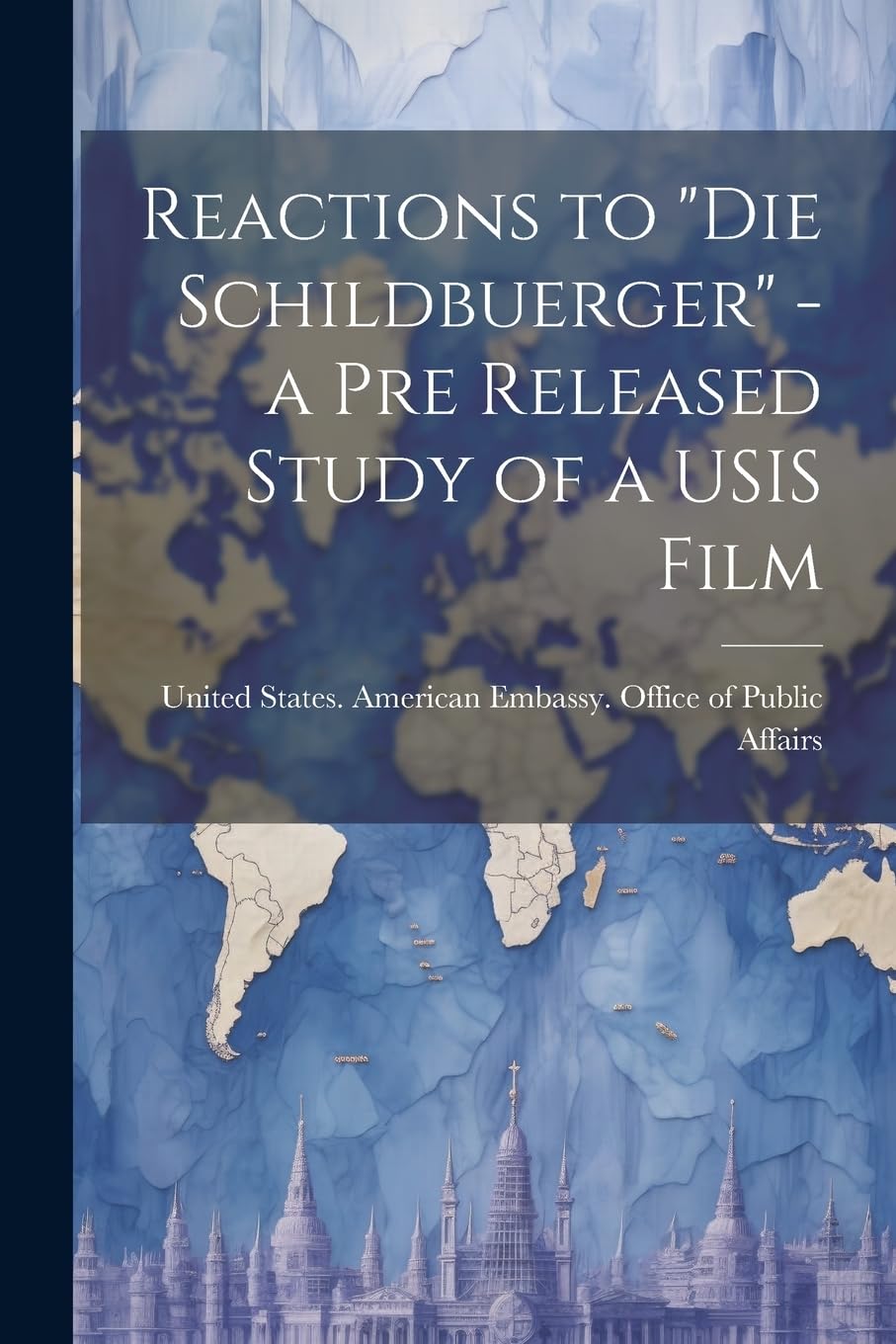 Reactions to "Die Schildbuerger" - a pre Released Study of a USIS Film Politics & History