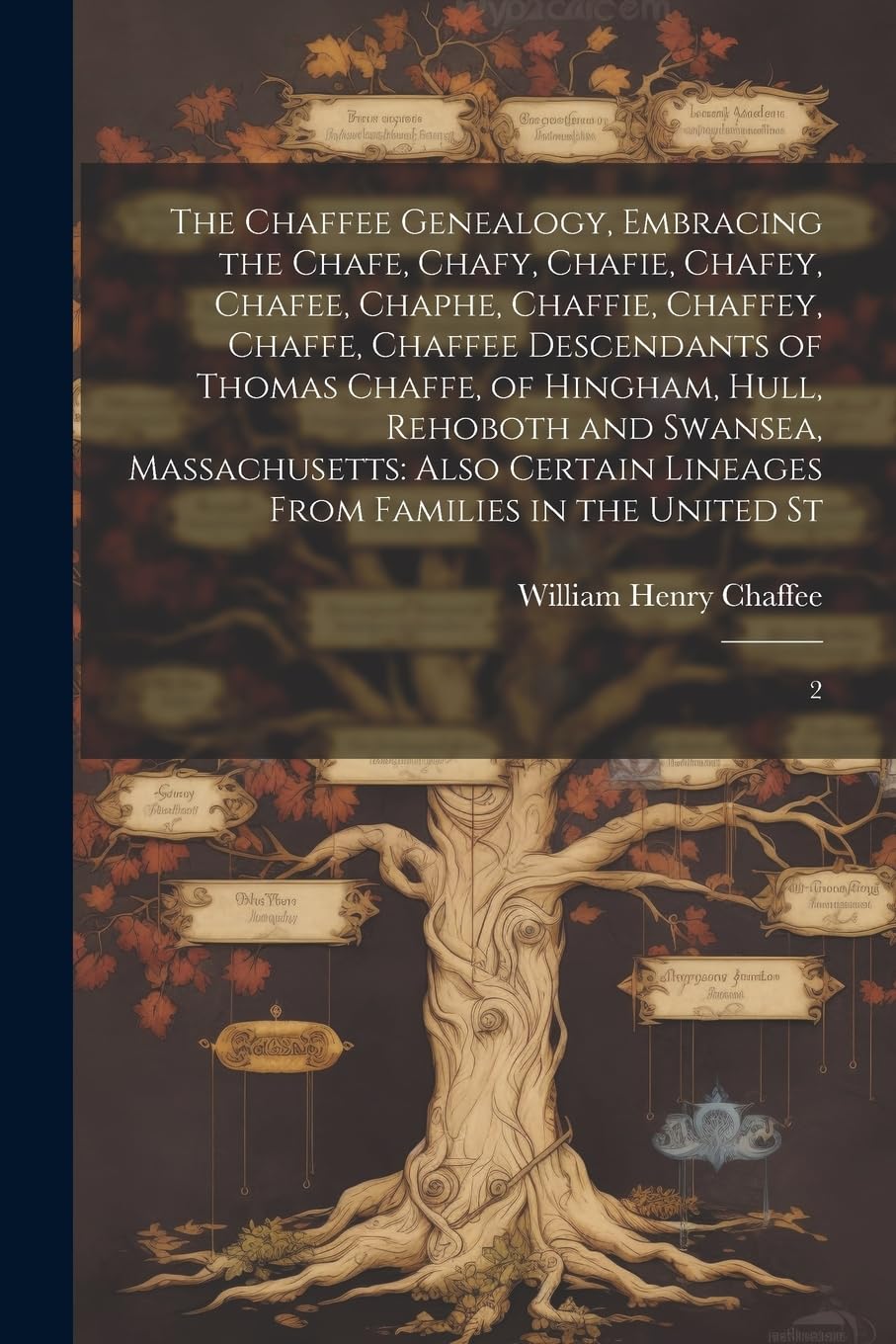 The Chaffee Genealogy, Embracing the Chafe, Chafy, Chafie, Chafey, Chafee, Chaphe, Chaffie, Chaffey, Chaffe, Chaffee Descendants of Thomas Chaffe, of Reference Books