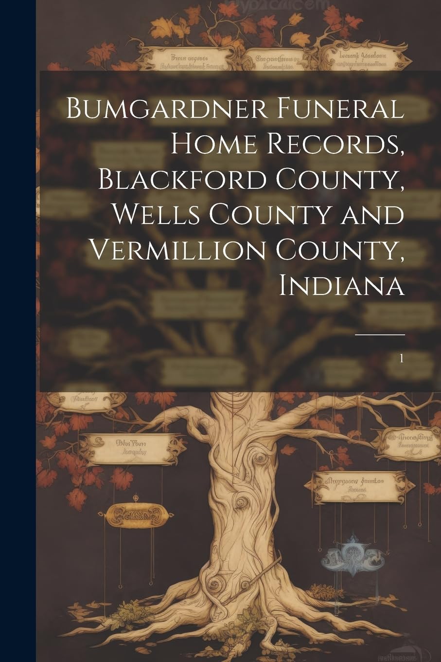 Bumgardner Funeral Home Records, Blackford County, Wells County and Vermillion County, Indiana Reference Books