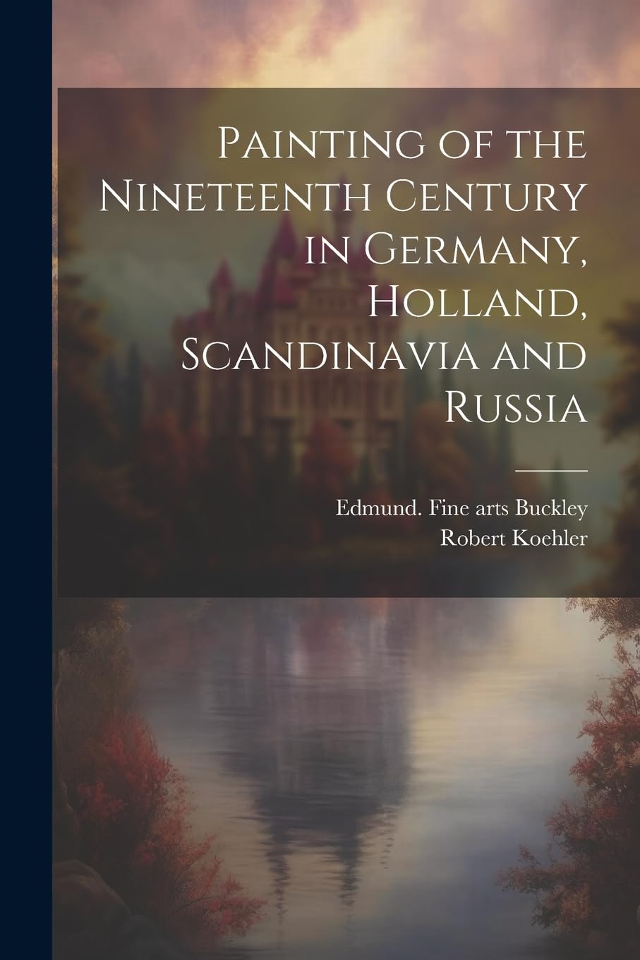 Painting of the Nineteenth Century in Germany, Holland, Scandinavia and Russia Film, Art & Culture