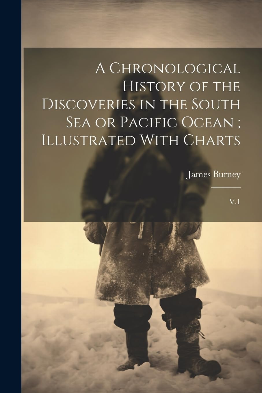 A Chronological History of the Discoveries in the South Sea or Pacific Ocean; Illustrated With Charts: V.1 Geology & Geography