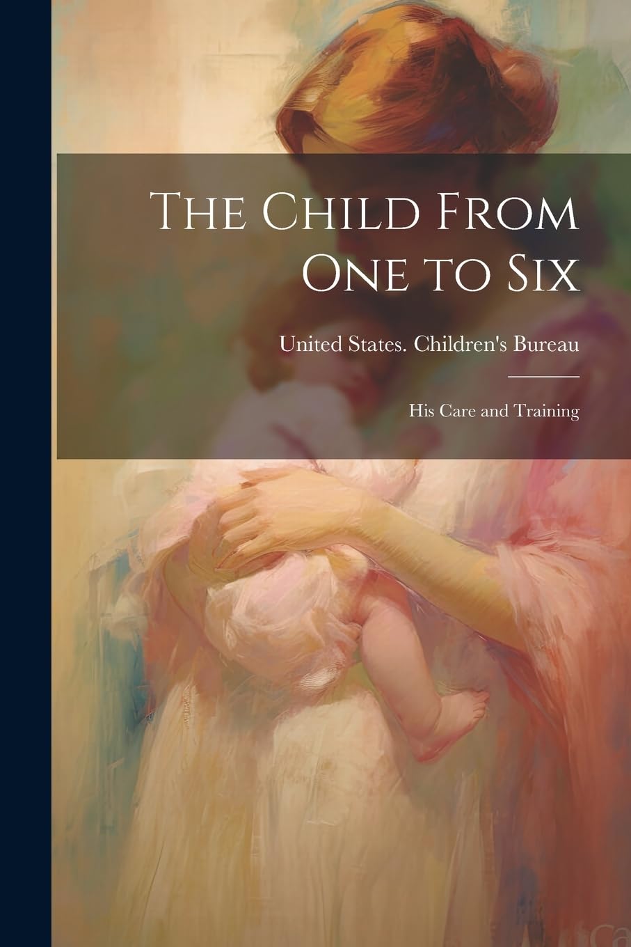The Child From one to Six: His Care and Training Politics & History