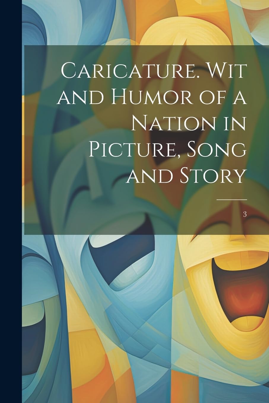 Caricature. Wit and Humor of a Nation in Picture, Song and Story: 3 Politics & History