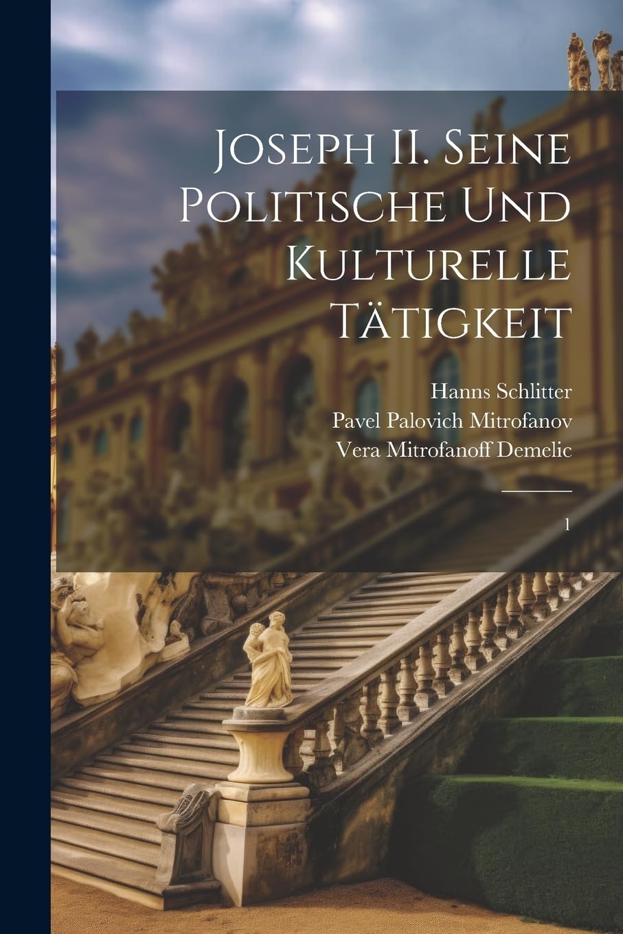 Joseph II. Seine politische und kulturelle tätigkeit: 1 Politics & History