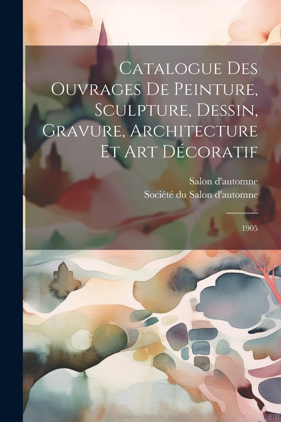 Catalogue des ouvrages de peinture, sculpture, dessin, gravure, architecture et art décoratif: 1905 Film, Art & Culture