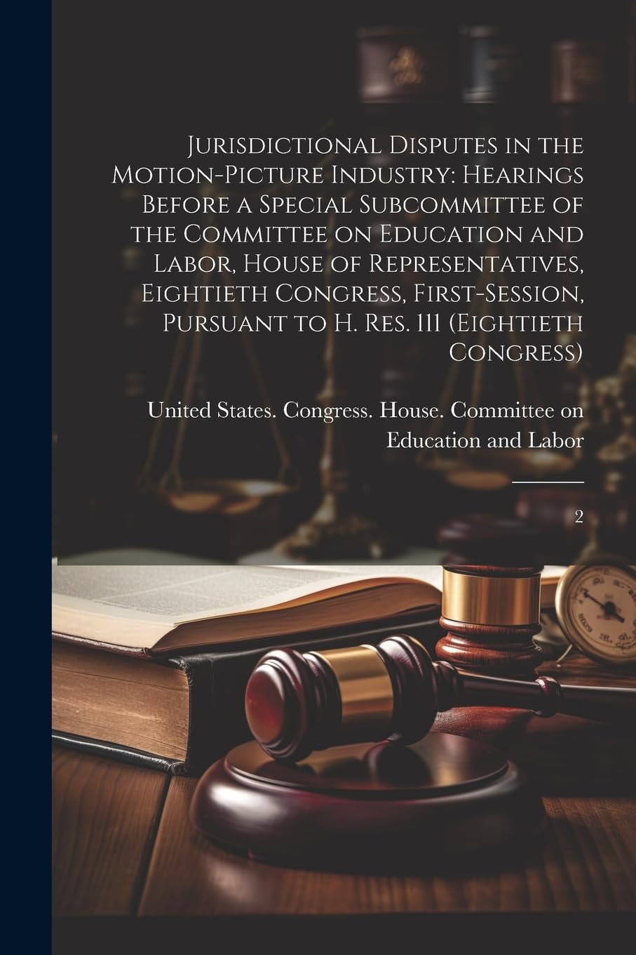Jurisdictional Disputes in the Motion-picture Industry: Hearings Before a Special Subcommittee of the Committee on Education and Labor, House of ... to H. Res. 111 (Eightieth Congress): 2 Law