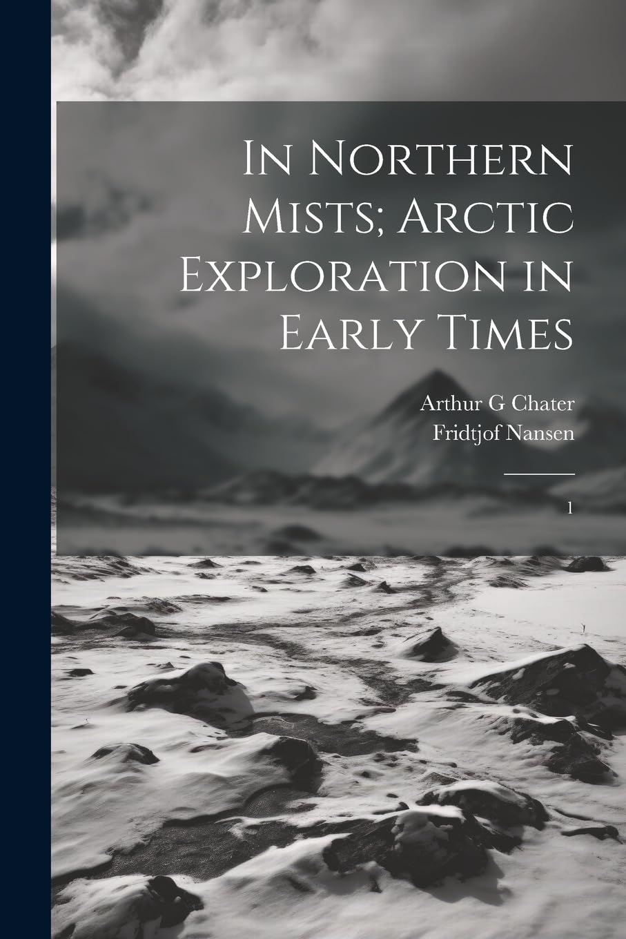 In Northern Mists; Arctic Exploration in Early Times: 1 Politics & History
