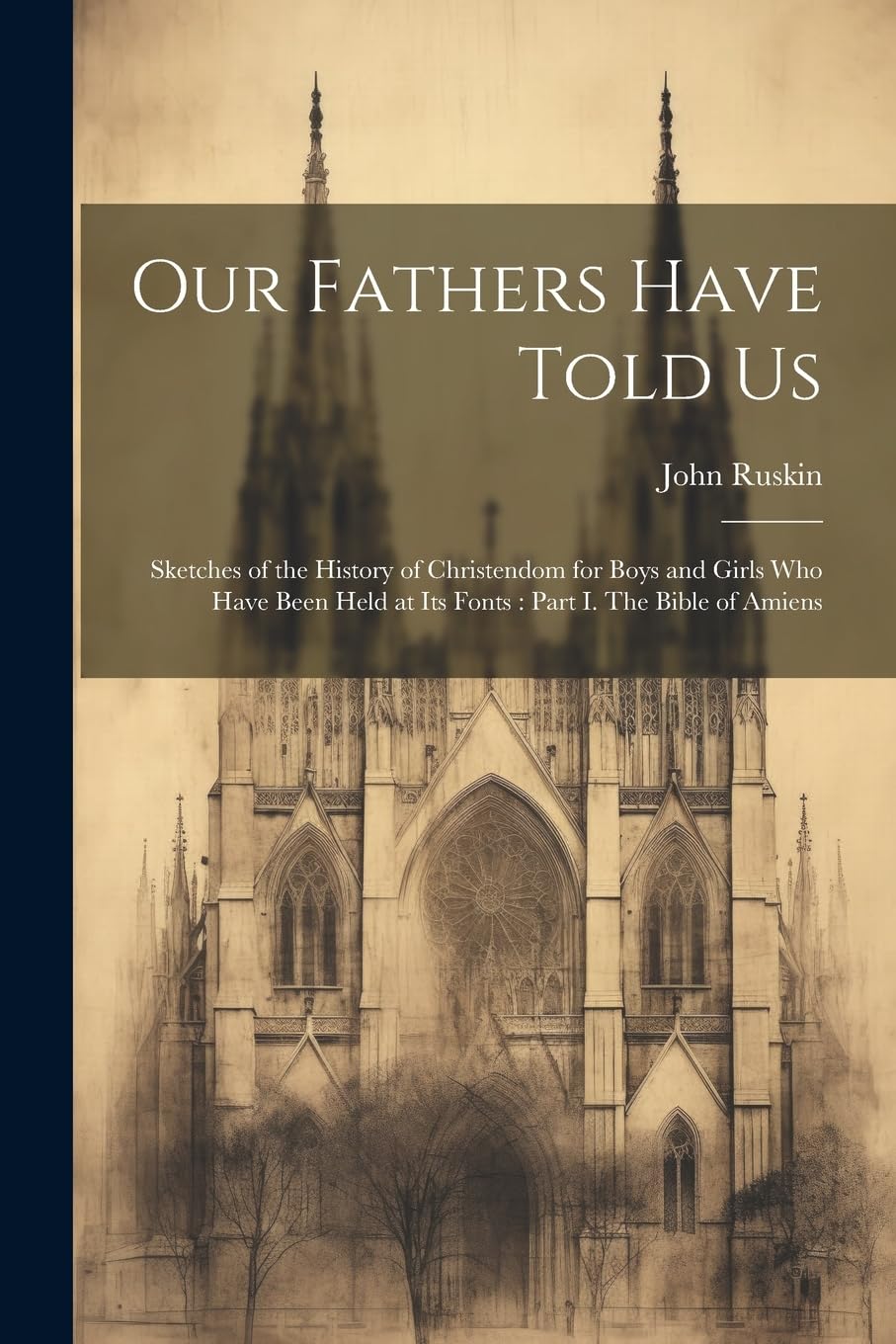 Our Fathers Have Told Us: Sketches of the History of Christendom for Boys and Girls who Have Been Held at its Fonts: Part I. The Bible of Amiens Law