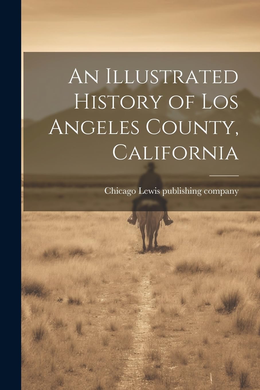 An Illustrated History of Los Angeles County, California Politics & History