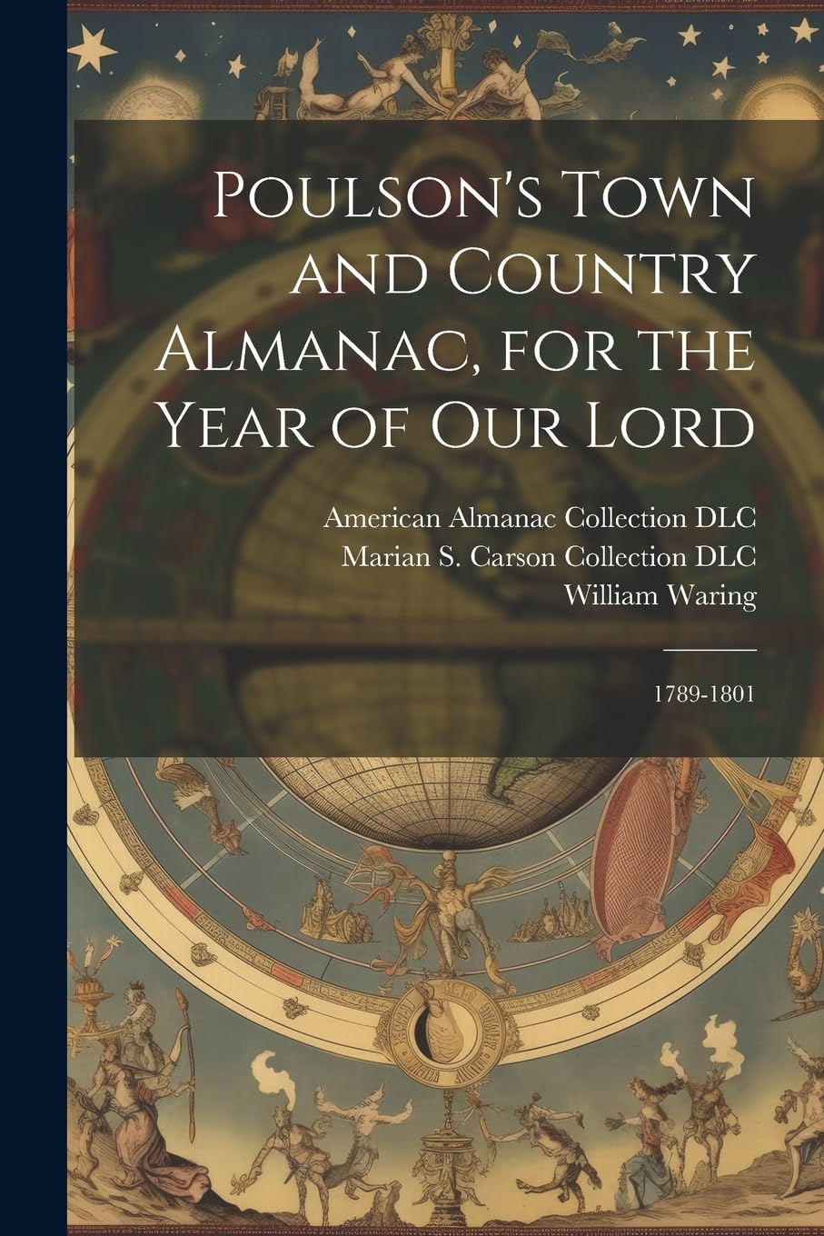 Poulson's Town and Country Almanac, for the Year of our Lord: 1789-1801 Poetry