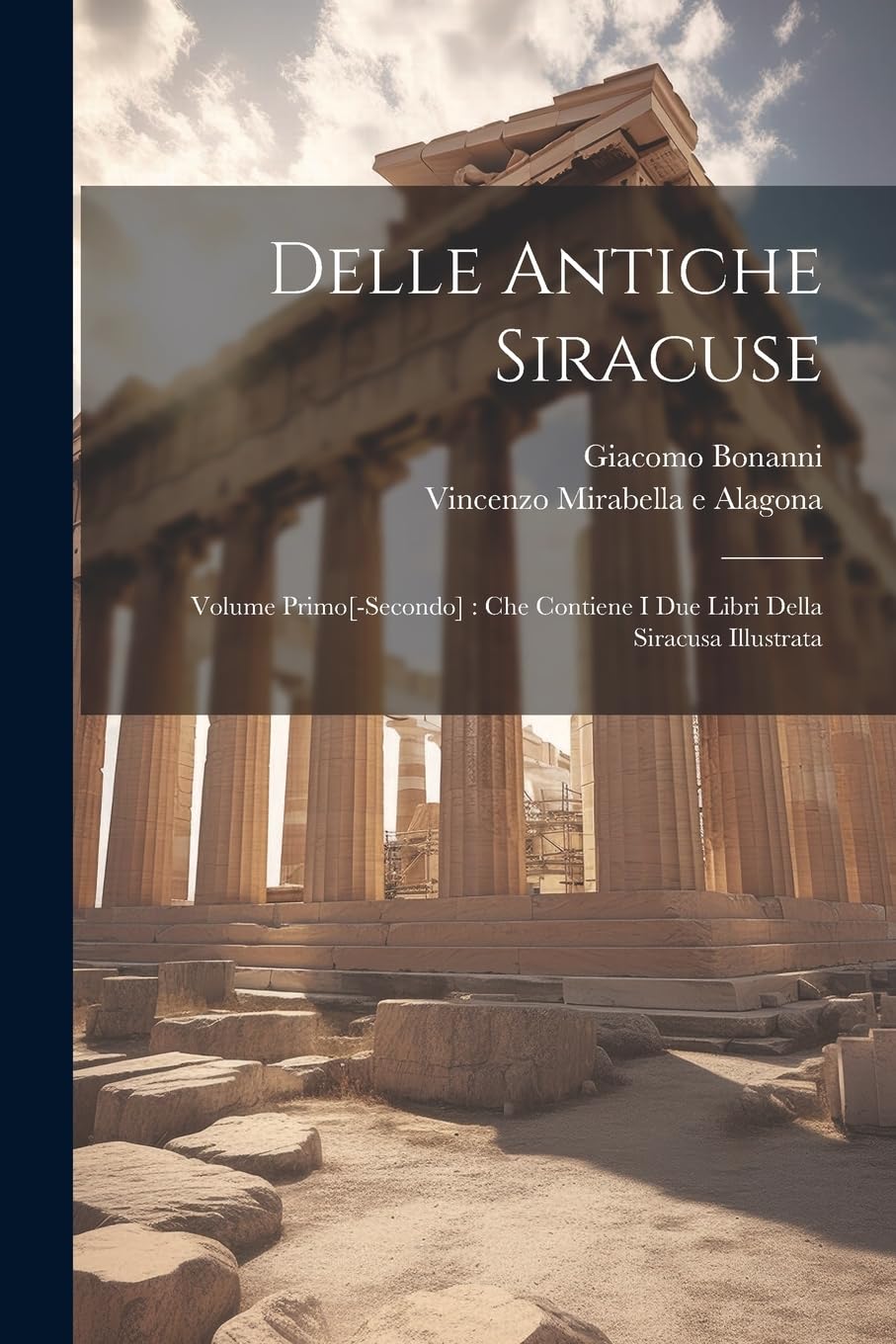 Delle antiche Siracuse: Volume primo: che contiene i due libri della Siracusa illustrata Politics & History