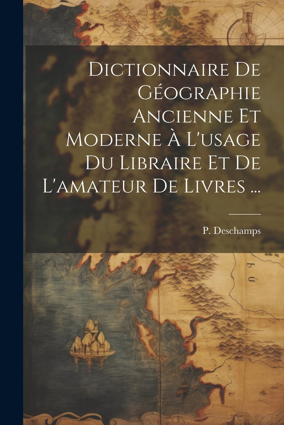 Dictionnaire de géographie ancienne et moderne à l'usage du libraire et de l'amateur de livres ... Geology & Geography