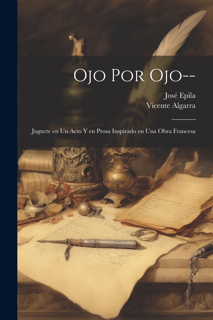 Ojo por ojo--: Juguete en un acto y en prosa inspirado en una obra francesa Media & Communication