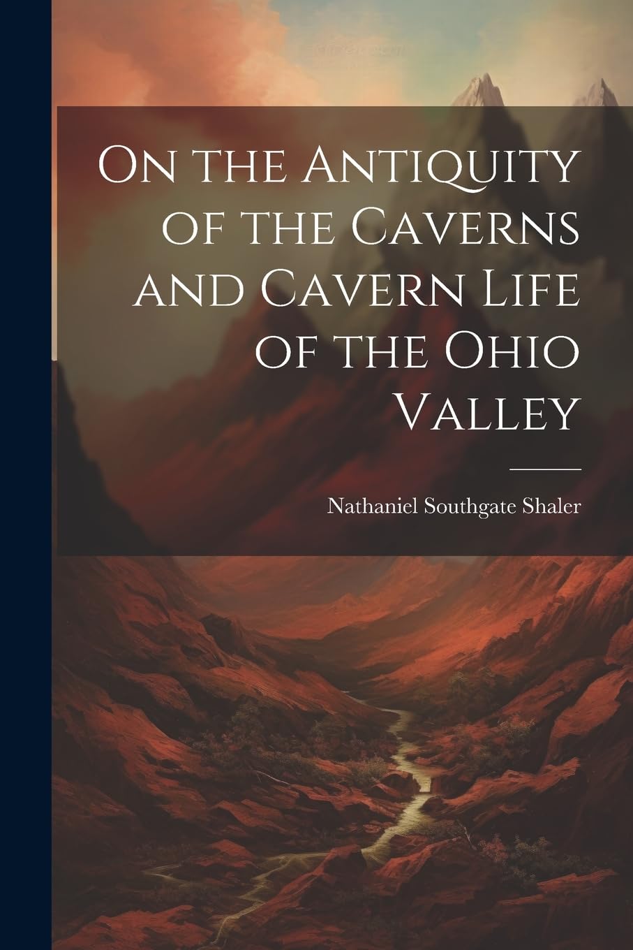 On the Antiquity of the Caverns and Cavern Life of the Ohio Valley Business & Technology