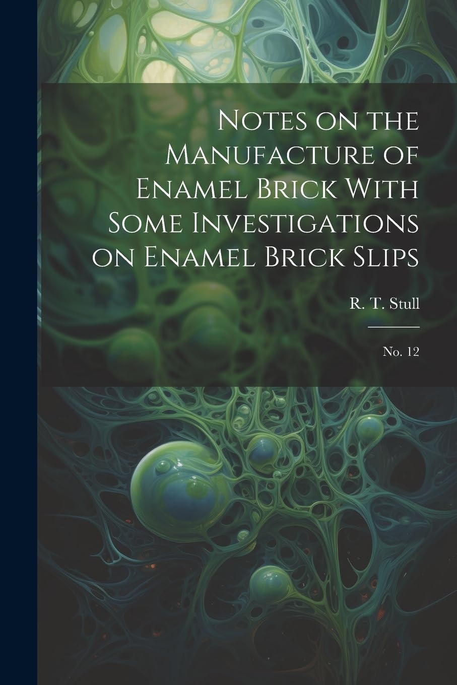 Notes on the Manufacture of Enamel Brick With Some Investigations on Enamel Brick Slips: No. 12 Business & Technology
