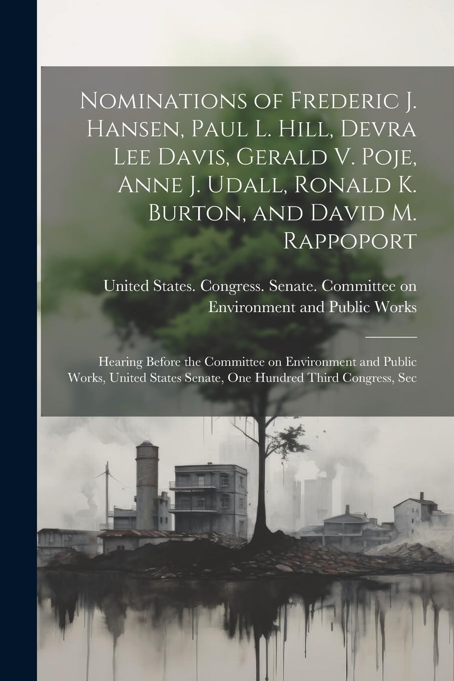 Nominations of Frederic J. Hansen, Paul L. Hill, Devra Lee Davis, Gerald V. Poje, Anne J. Udall, Ronald K. Burton, and David M. Rappoport: Hearing ... Senate, One Hundred Third Congress, Sec Mathematics