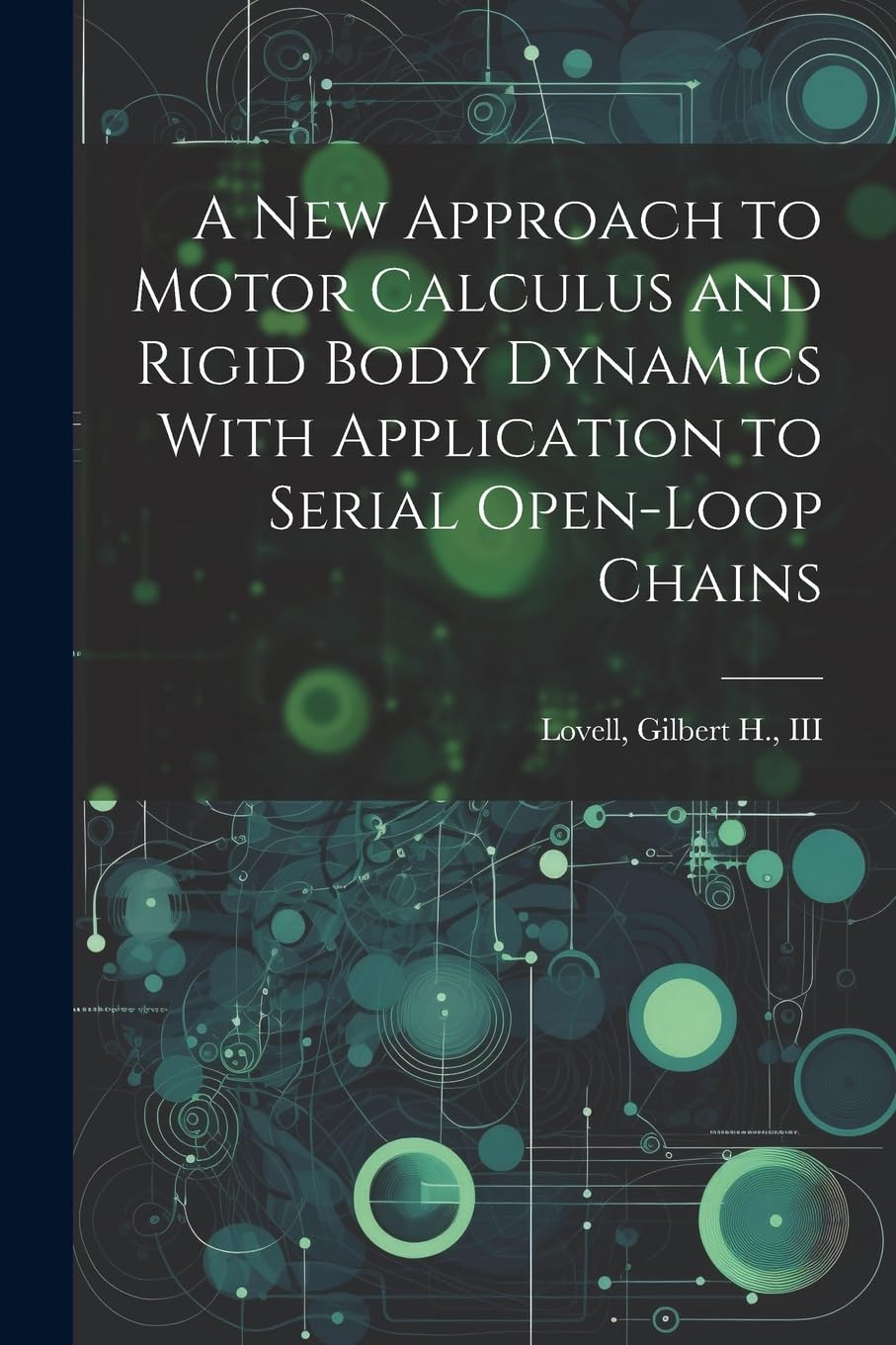 A new Approach to Motor Calculus and Rigid Body Dynamics With Application to Serial Open-loop Chains Mathematics