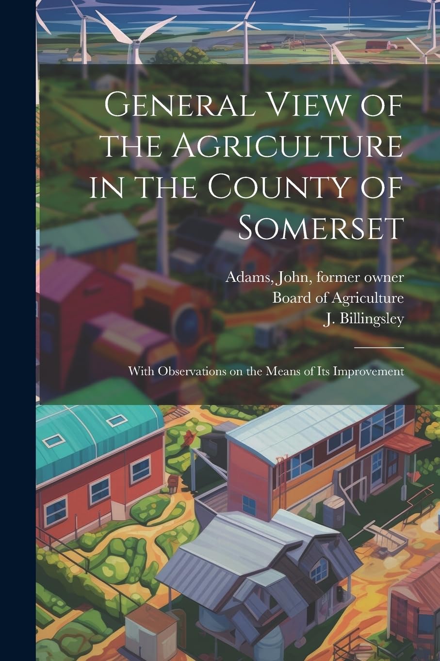General View of the Agriculture in the County of Somerset: With Observations on the Means of its Improvement book