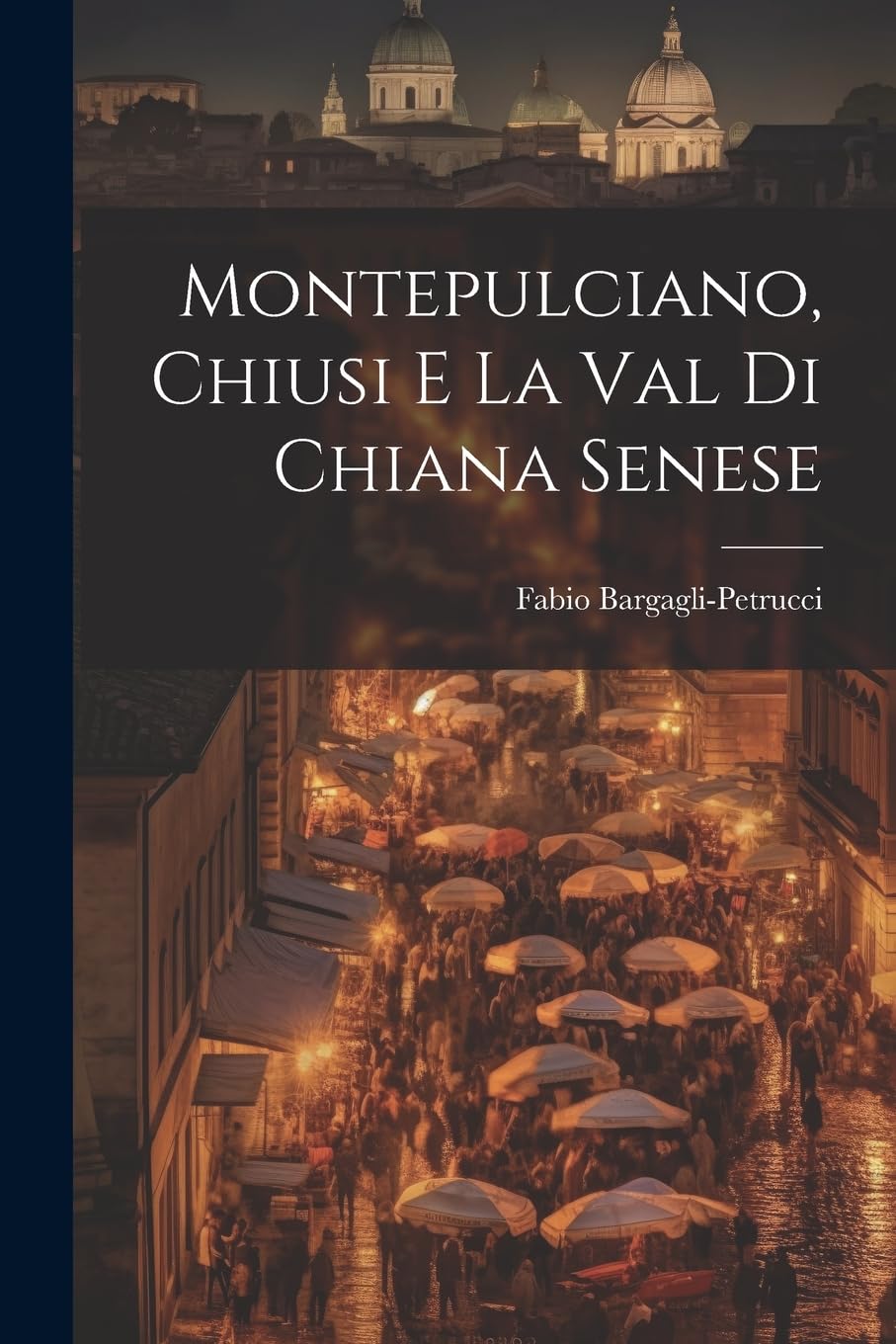 Montepulciano, Chiusi e la Val di Chiana Senese book