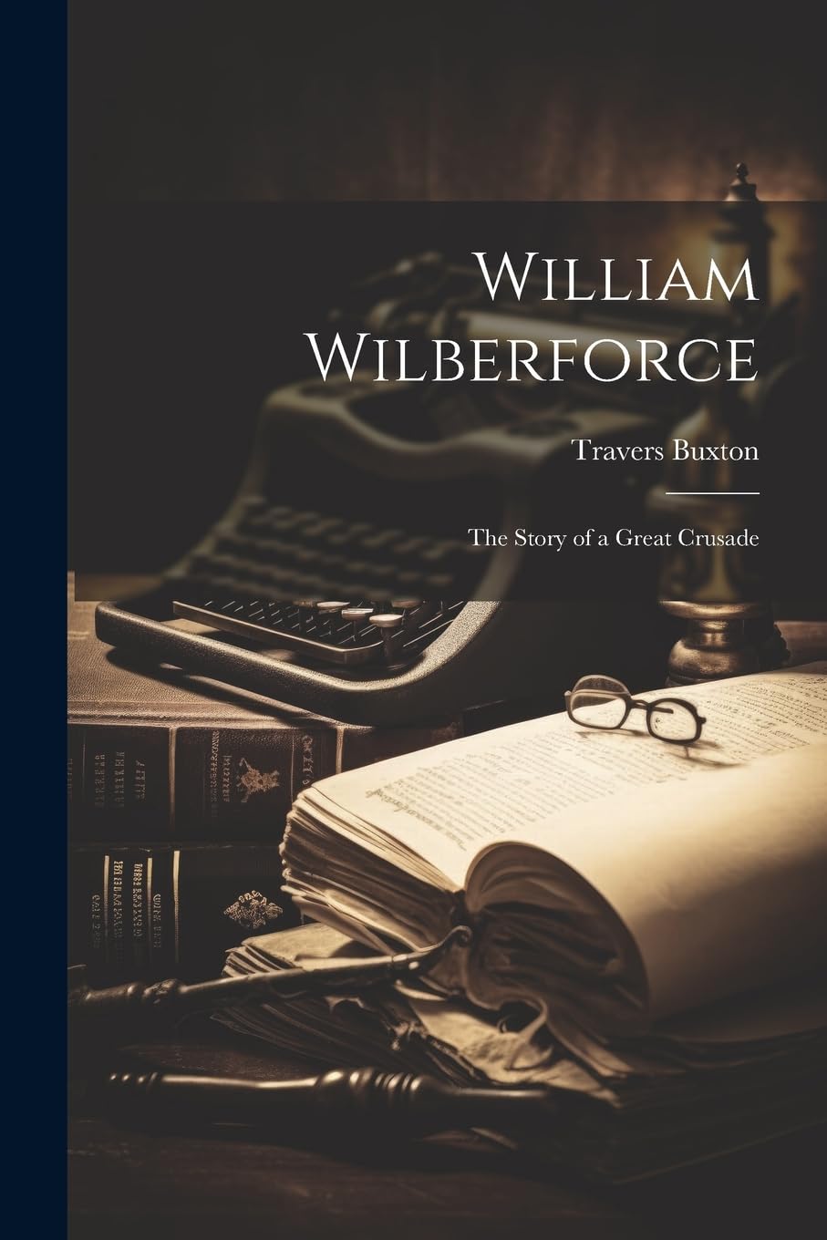 William Wilberforce: The Story of a Great Crusade book