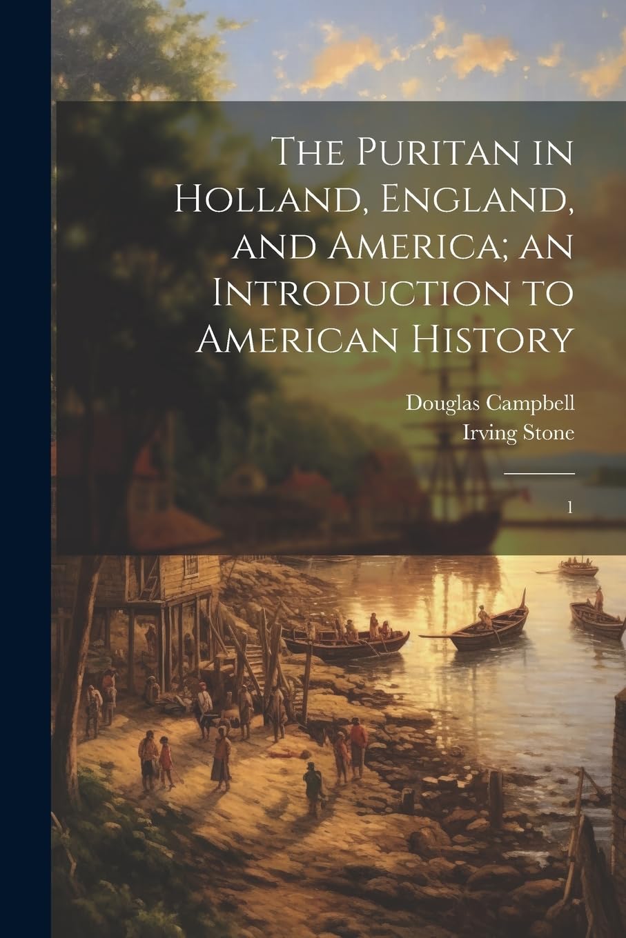 The Puritan in Holland, England, and America; an Introduction to American History: 1 Politics & History