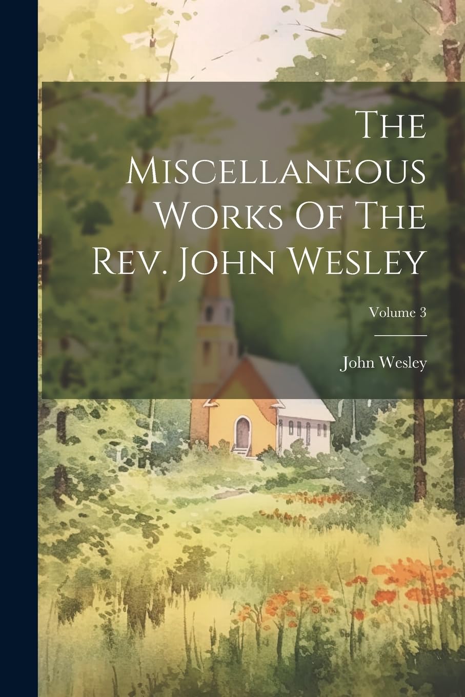 The Miscellaneous Works Of The Rev. John Wesley; Volume 3 book