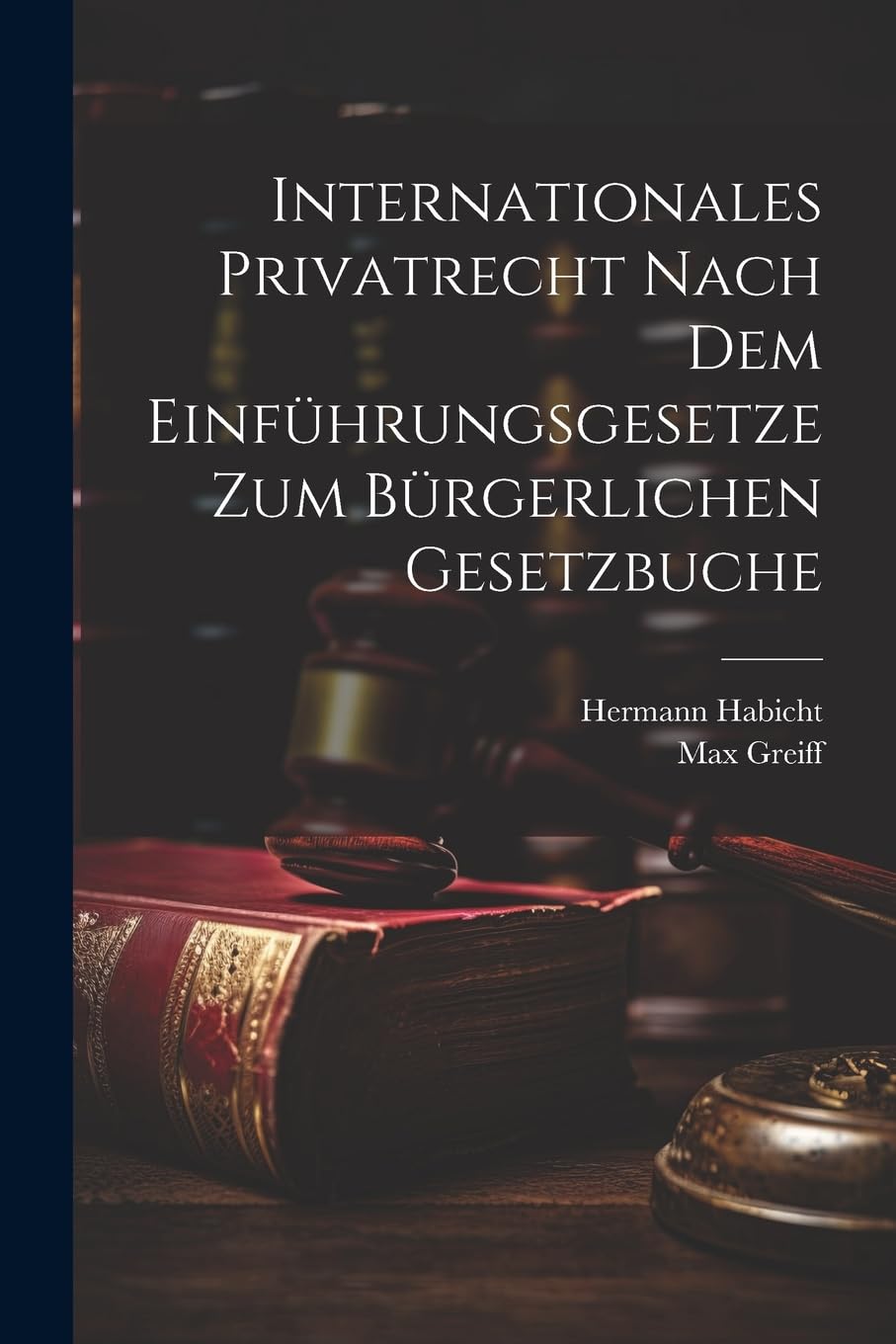 Internationales Privatrecht nach dem Einführungsgesetze zum Bürgerlichen Gesetzbuche Law