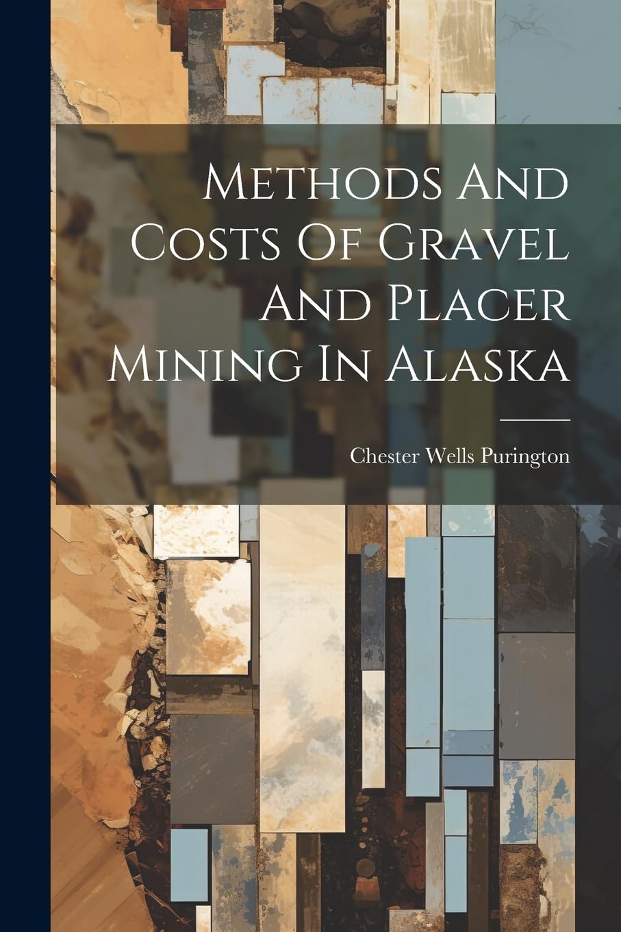 Methods And Costs Of Gravel And Placer Mining In Alaska Politics & History