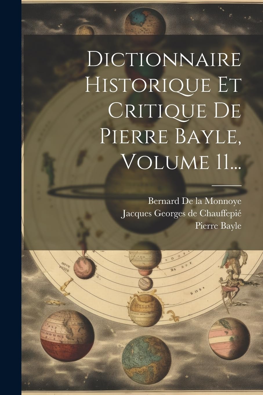 Dictionnaire Historique Et Critique De Pierre Bayle, Volume 11... Reference Books