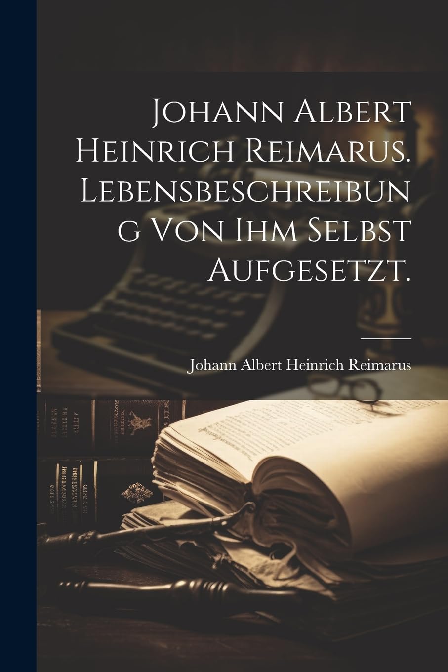 Johann Albert Heinrich Reimarus. Lebensbeschreibung von ihm selbst aufgesetzt. Science