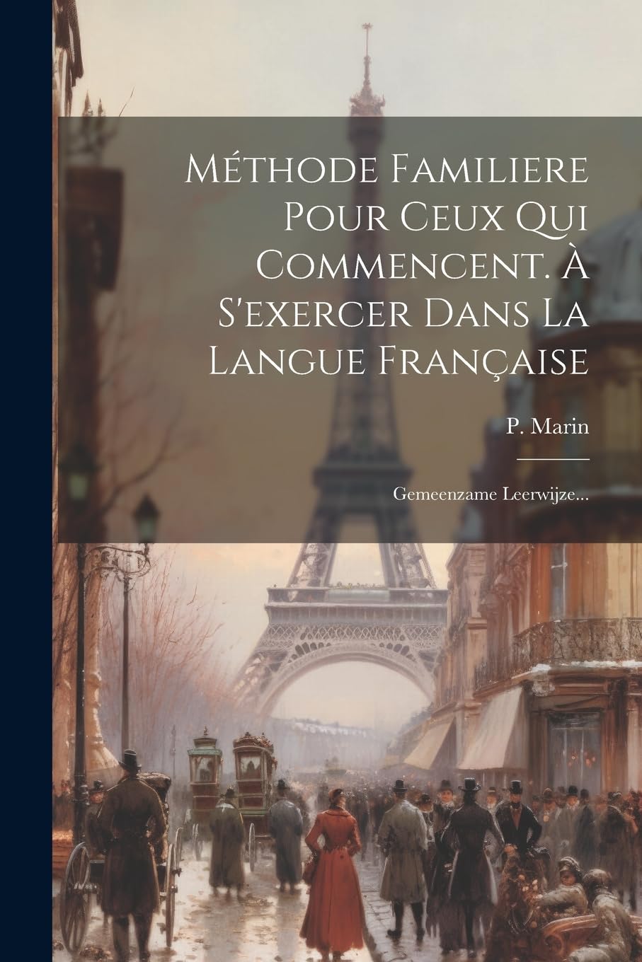 Méthode Familiere Pour Ceux Qui Commencent. À S'exercer Dans La Langue Française: Gemeenzame Leerwijze... Foreign Languages ​​& Dictionaries