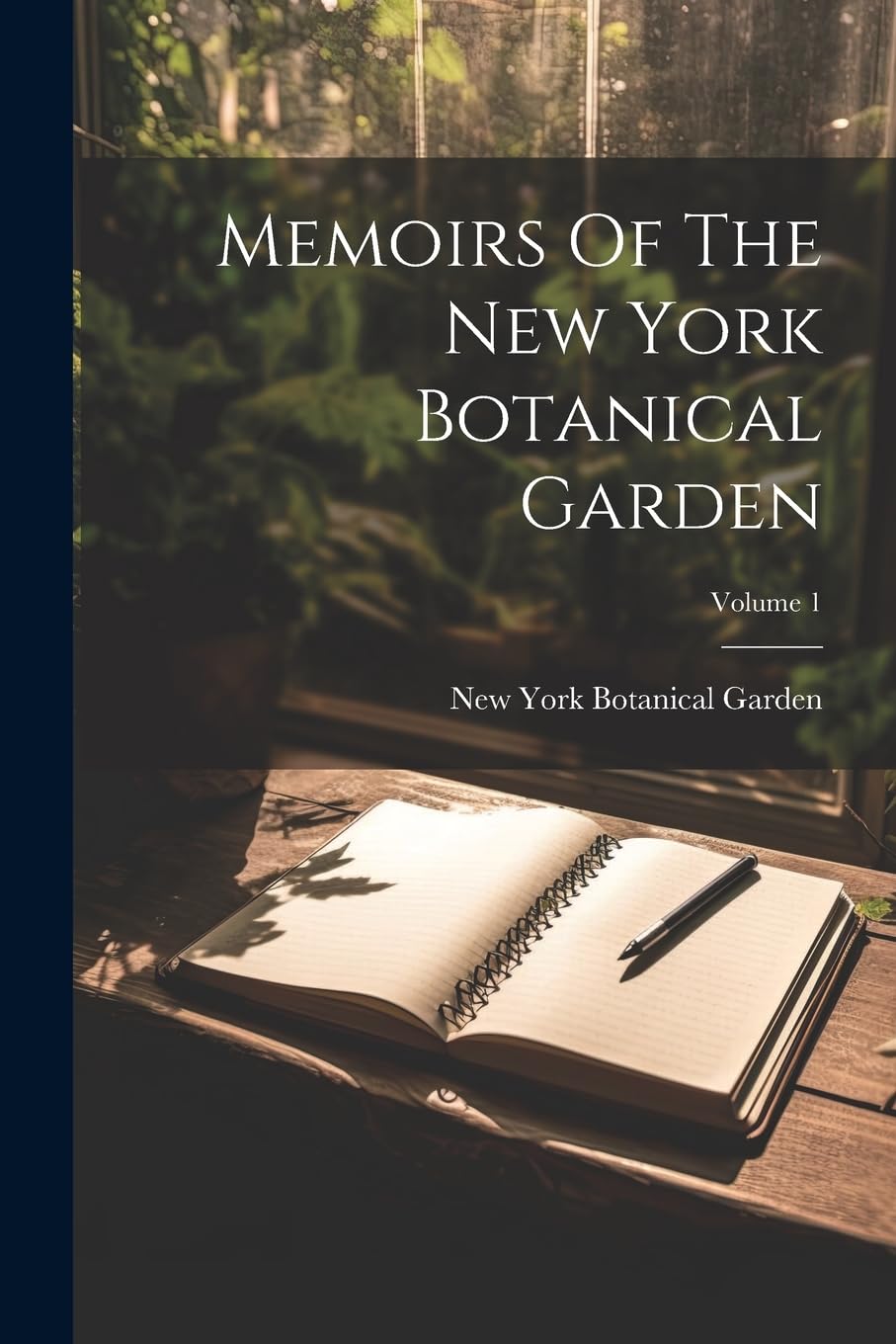 Memoirs Of The New York Botanical Garden; Volume 1 Garden & Plants