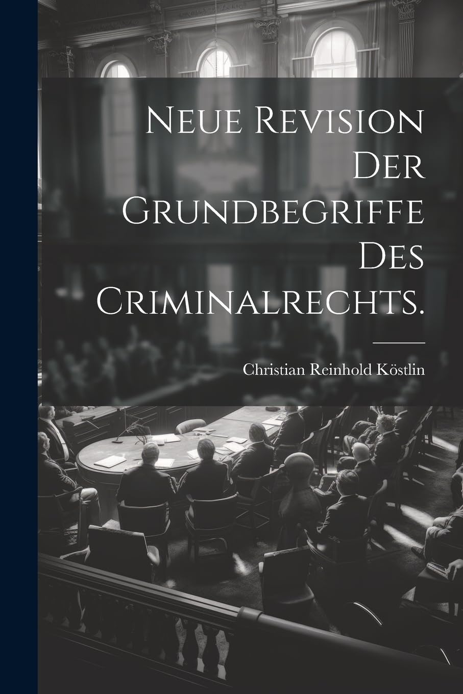 Neue Revision der Grundbegriffe des Criminalrechts. Law